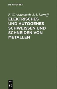 bokomslag Elektrisches Und Autogenes Schweien Und Schneiden Von Metallen