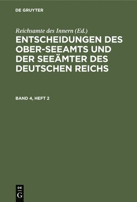 Reichsamte Des Innern - Entscheidungen Des Ober-Seeamts Und Der Seeämter Des Deutschen Reichs. Band 4, Heft 2, Inbunden