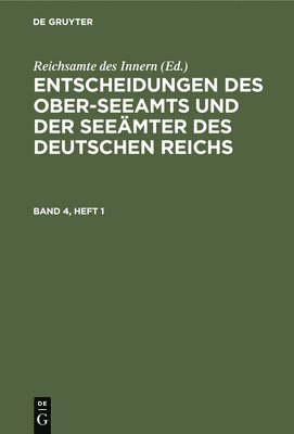 Entscheidungen Des Ober-Seeamts Und Der Seemter Des Deutschen Reichs. Band 4, Heft 1 1