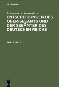 bokomslag Entscheidungen Des Ober-Seeamts Und Der Seeämter Des Deutschen Reichs. Band 3, Heft 5