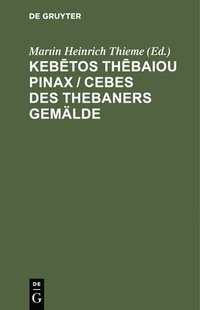 bokomslag Keb&#275;tos Th&#275;baiou Pinax / Cebes Des Thebaners Gemlde