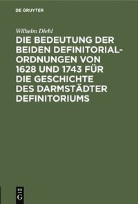 bokomslag Die Bedeutung Der Beiden Definitorialordnungen Von 1628 Und 1743 Fr Die Geschichte Des Darmstdter Definitoriums