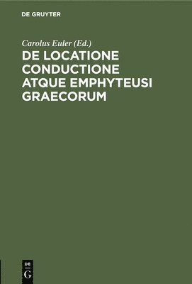 Carolus Euler - de Locatione Conductione Atque Emphyteusi Graecorum, Inbunden