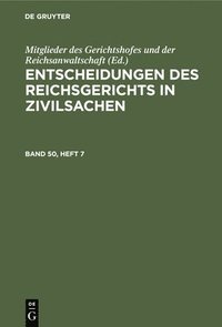 bokomslag Entscheidungen Des Reichsgerichts in Zivilsachen. Band 50, Heft 7