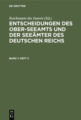 Reichsamte Des Innern - Entscheidungen Des Ober-Seeamts Und Der Seeämter Des Deutschen Reichs. Band 7, Heft 2, Inbunden