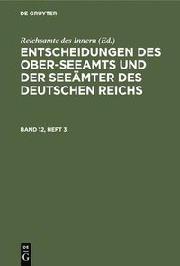 bokomslag Entscheidungen Des Ober-Seeamts Und Der Seeämter Des Deutschen Reichs. Band 12, Heft 3