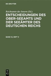 bokomslag Entscheidungen Des Ober-Seeamts Und Der Seemter Des Deutschen Reichs. Band 12, Heft 3