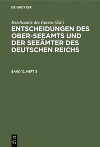 bokomslag Entscheidungen Des Ober-Seeamts Und Der Seemter Des Deutschen Reichs. Band 12, Heft 5