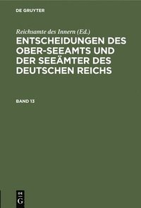bokomslag Entscheidungen Des Ober-Seeamts Und Der Seeämter Des Deutschen Reichs. Band 13