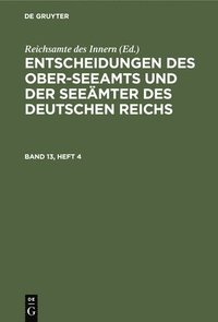 bokomslag Entscheidungen Des Ober-Seeamts Und Der Seemter Des Deutschen Reichs. Band 13, Heft 4