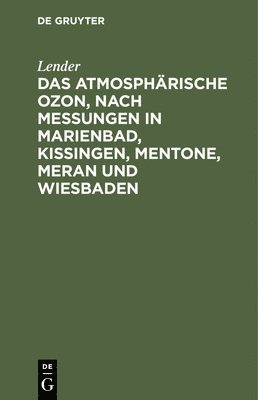 Lender - Das Atmosphärische Ozon, Nach Messungen in Marienbad, Kissingen, Mentone, Meran Und Wiesbaden, Inbunden