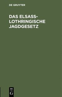 bokomslag Das Elsaß-Lothringische Jagdgesetz