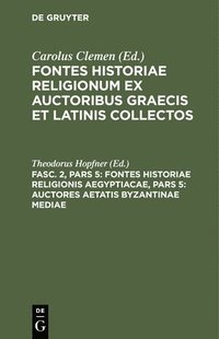 bokomslag Fontes Historiae Religionis Aegyptiacae, Pars 5: Auctores Aetatis Byzantinae Mediae