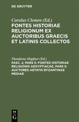 Fontes Historiae Religionis Aegyptiacae, Pars 5: Auctores Aetatis Byzantinae Mediae 1