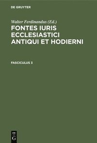 bokomslag Fontes Iuris Ecclesiastici Antiqui Et Hodierni. Fasciculus 3