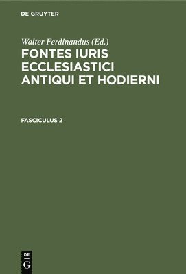Walter Ferdinandus - Fontes Iuris Ecclesiastici Antiqui Et Hodierni. Fasciculus 2, Inbunden