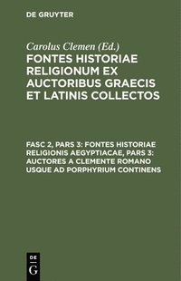 bokomslag Fontes Historiae Religionis Aegyptiacae, Pars 3: Auctores a Clemente Romano Usque AD Porphyrium Continens