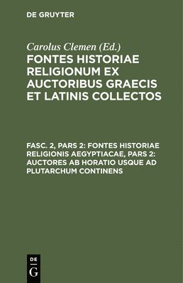 bokomslag Fontes Historiae Religionis Aegyptiacae, Pars 2: Auctores AB Horatio Usque AD Plutarchum Continens