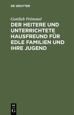 Gottlieb Prömmel - Der Heitere Und Unterrichtete Hausfreund Für Edle Familien Und Ihre Jugend, Inbunden
