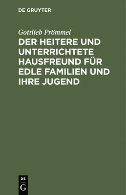 Der Heitere Und Unterrichtete Hausfreund Fr Edle Familien Und Ihre Jugend 1