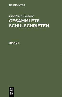 Friedrich Gedike - Friedrich Gedike: Gesammlete Schulschriften. [Band 1], Inbunden