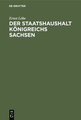 Der Staatshaushalt Knigreichs Sachsen 1