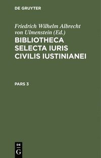 bokomslag Bibliotheca Selecta Iuris Civilis Iustinianei. Pars 3
