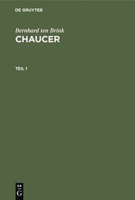 Bernhard Ten Brink: Chaucer. Teil 1 1