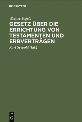 Werner Vogels, Karl Seybold - Gesetz Über Die Errichtung Von Testamenten Und Erbverträgen, Inbunden