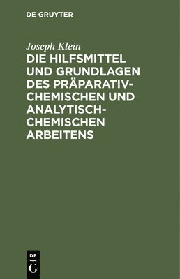 Die Hilfsmittel Und Grundlagen Des Präparativ-Chemischen Und Analytisch-Chemischen Arbeitens