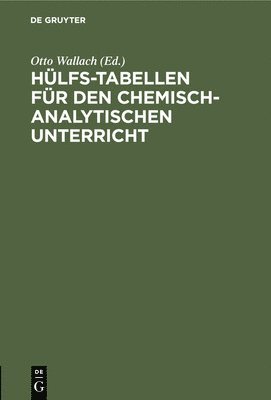 Otto Wallach - Hülfs-Tabellen Für Den Chemisch-Analytischen Unterricht, Inbunden