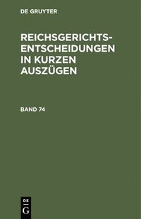 bokomslag Reichsgerichts-Entscheidungen in Kurzen Auszgen / Strafsachen. Band 74