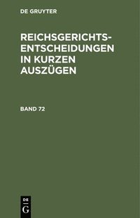 bokomslag Reichsgerichts-Entscheidungen in Kurzen Auszgen / Strafsachen. Band 72