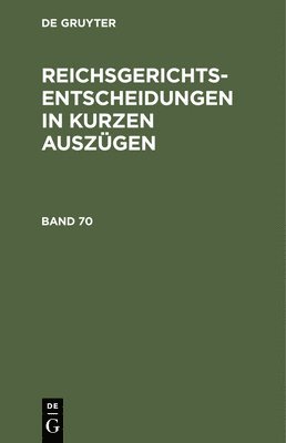 Reichsgerichts-Entscheidungen in Kurzen Auszgen / Strafsachen. Band 70 1