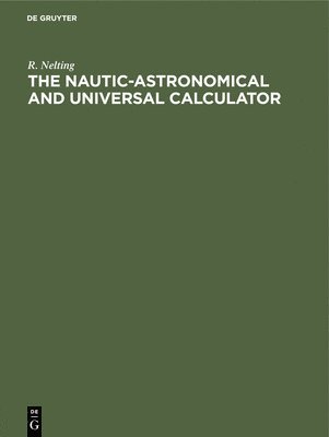 R. Nelting - Nautic-Astronomical and Universal Calculator, Inbunden