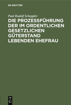 Die Prozessfhrung Der Im Ordentlichen Gesetzlichen Gterstand Lebenden Ehefrau 1