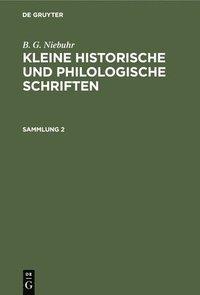 bokomslag B. G. Niebuhr: Kleine Historische Und Philologische Schriften. Sammlung 2