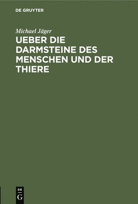 Michael Jäger - Ueber Die Darmsteine Des Menschen Und Der Thiere, Inbunden