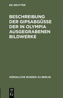 Beschreibung Der Gipsabgsse Der in Olympia Ausgegrabenen Bildwerke 1