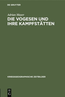 Adrian Mayer - Die Vogesen Und Ihre Kampfstätten, Inbunden