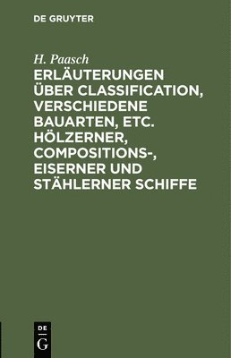 bokomslag Erluterungen ber Classification, Verschiedene Bauarten, Etc. Hlzerner, Compositions-, Eiserner Und Sthlerner Schiffe