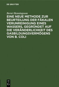 bokomslag Eine Neue Methode Zur Beurteilung Der Fkalen Verunreinigung Eines Wassers, Gegrndet Auf Die Vernderlichkeit Des Gasbildungsvermgens Von B. Coli