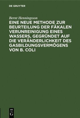 Eine Neue Methode Zur Beurteilung Der Fkalen Verunreinigung Eines Wassers, Gegrndet Auf Die Vernderlichkeit Des Gasbildungsvermgens Von B. Coli 1