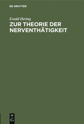 Ewald Hering - Zur Theorie Der Nerventhätigkeit, Inbunden