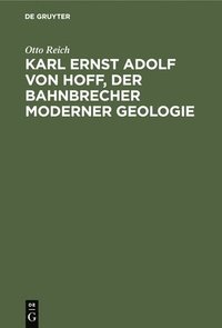 bokomslag Karl Ernst Adolf Von Hoff, Der Bahnbrecher Moderner Geologie
