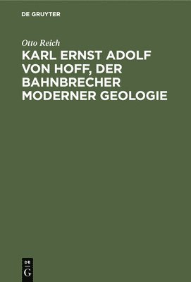 Otto Reich - Karl Ernst Adolf Von Hoff, Der Bahnbrecher Moderner Geologie, Inbunden