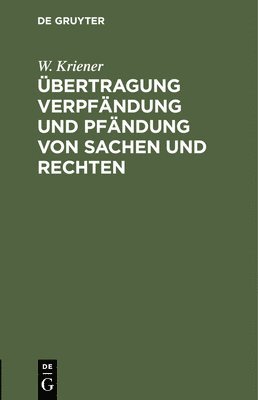 W Kriener, W. Kriener - Übertragung Verpfändung Und Pfändung Von Sachen Und Rechten, Inbunden
