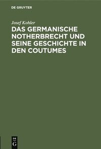 bokomslag Das Germanische Notherbrecht Und Seine Geschichte in Den Coutumes