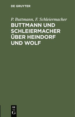 Buttmann Und Schleiermacher ber Heindorf Und Wolf 1