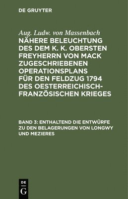 Aug Ludw Von Massenbach - Enthaltend Die Entwürfe Zu Den Belagerungen Von Longwy Und Mezieres, Inbunden
